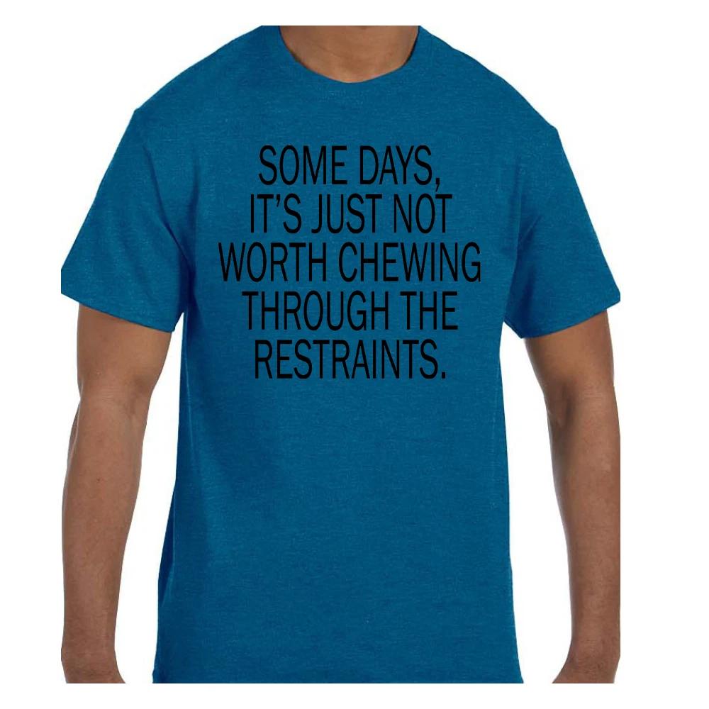 

Funny T shirt Some Days It s Not Worth Chewing Through The Restaints Short/Long L
