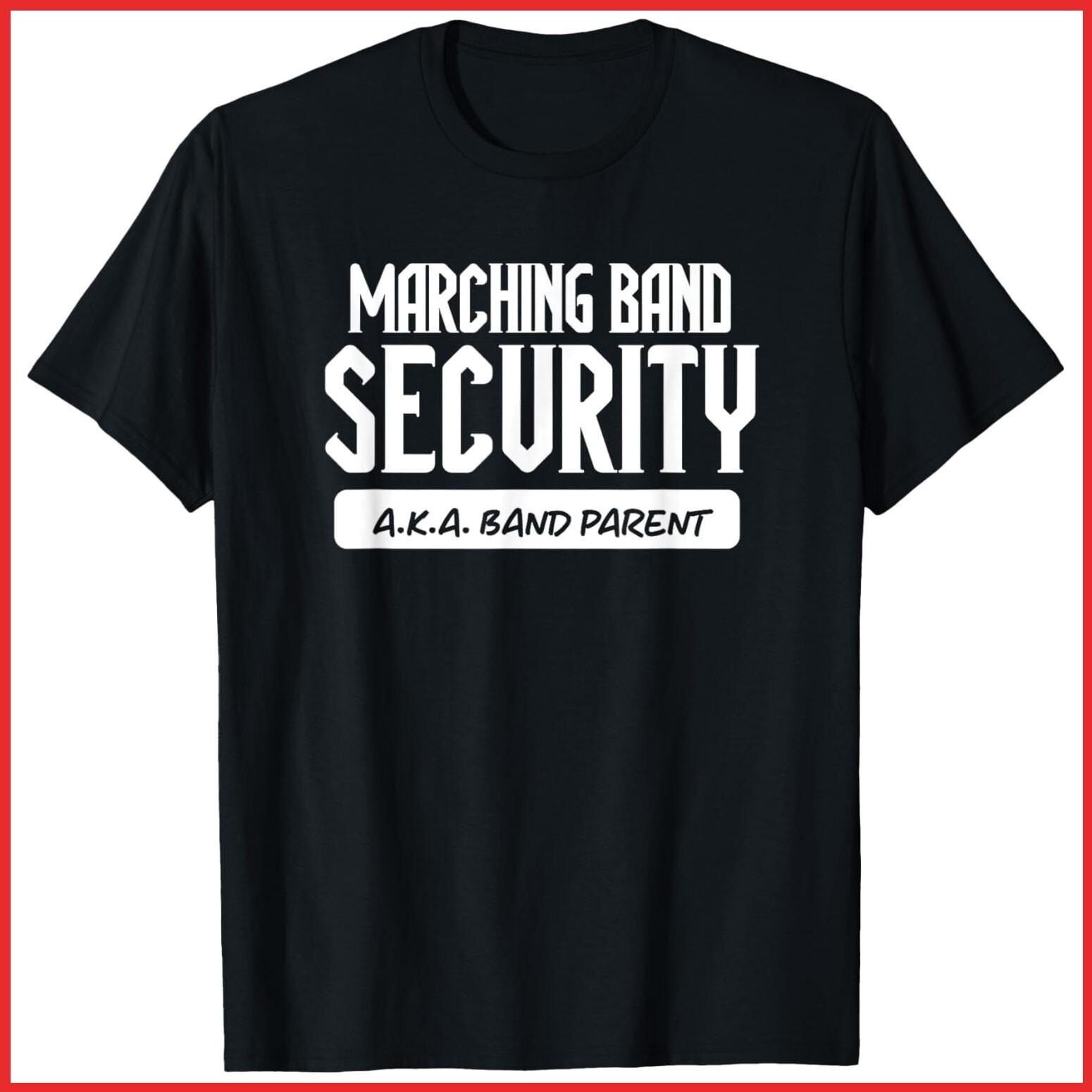 Marching Band Security AKA Band Parent Funny Band Mom Dad Black T-Shirt S-5XL L