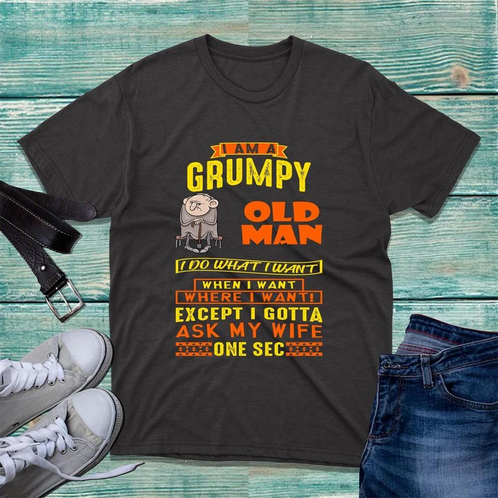 Im Grumpy Old Unisex I Do What I Want When I Want Tshirt Funny Old Unisex Unisex Top