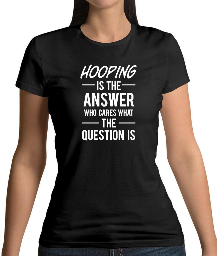 Hooping Is The Answer S T-Shirt Hooper Hula Hobby Fitness Sport