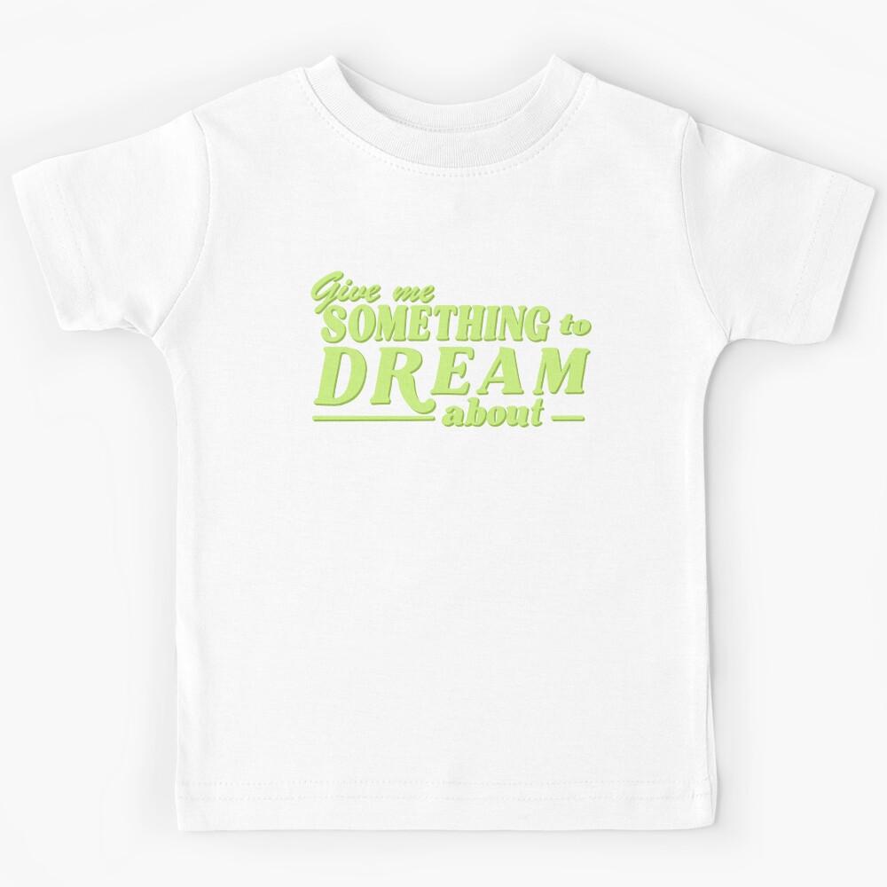 give me something to dream about - daydreaming Kids T-Shirt 100