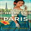 A Caribbean Heiress In Paris by Adriana Herrera Paperback Book 9780349434469