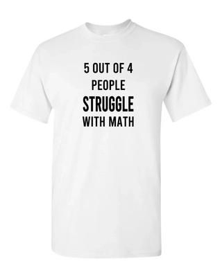 5 Out of 4 People Struggle with Math T Shirt Tee Funny