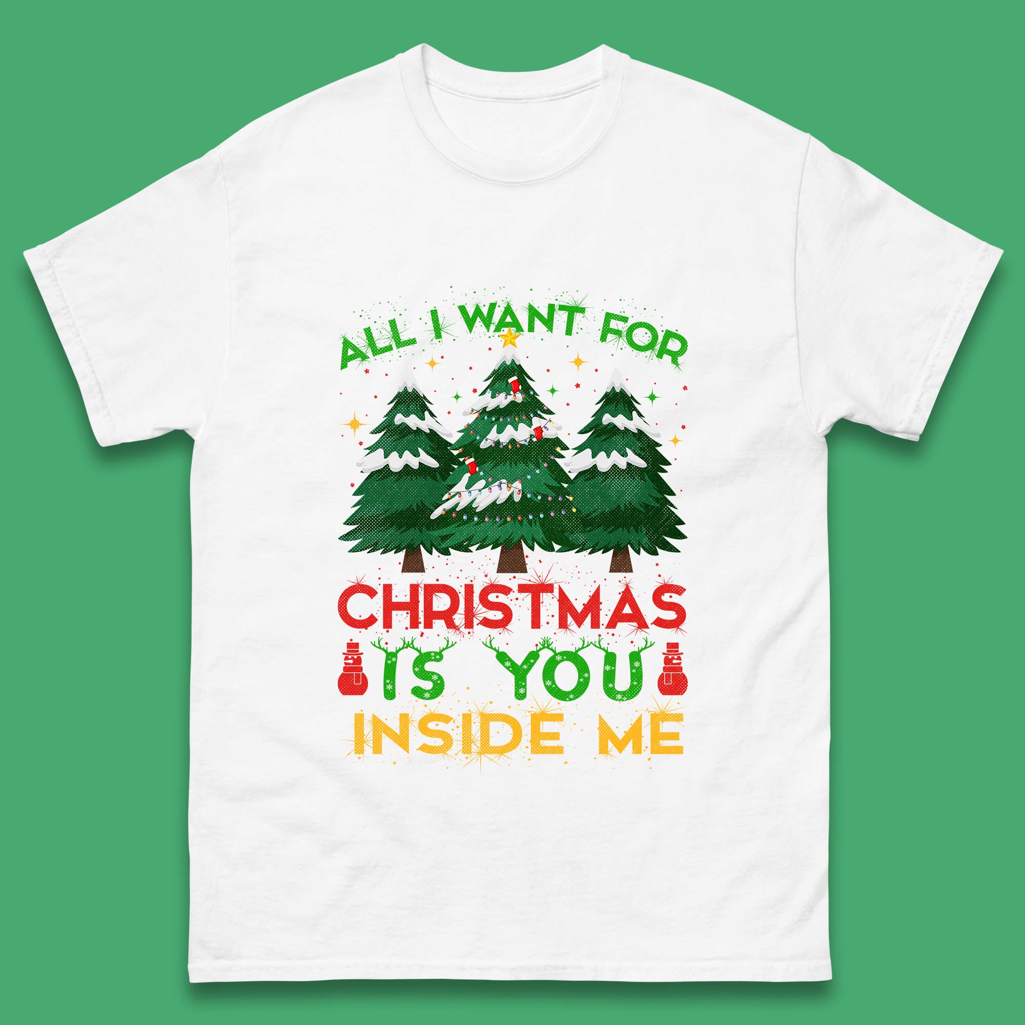 

All I Want For Christmas Is You Inside Me Funny Mens T Shirt Womens Tops Tees Tree Top 4XL