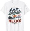 Always Lake Ontario And The Gulf Of Mexico Political Unisex T-Shirt