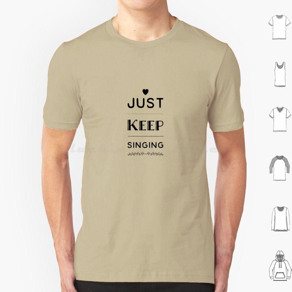 Just Keep Singing T Shirt Cotton Men Women DIY Print Dance Theatre Sing Performer Dancer Singer Stage Show Musical Broadway