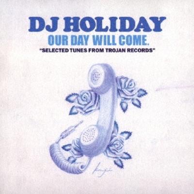 Dj HoliDay Unser Tag wird kommen.  Ausgewählte Titel von Trojan Records
