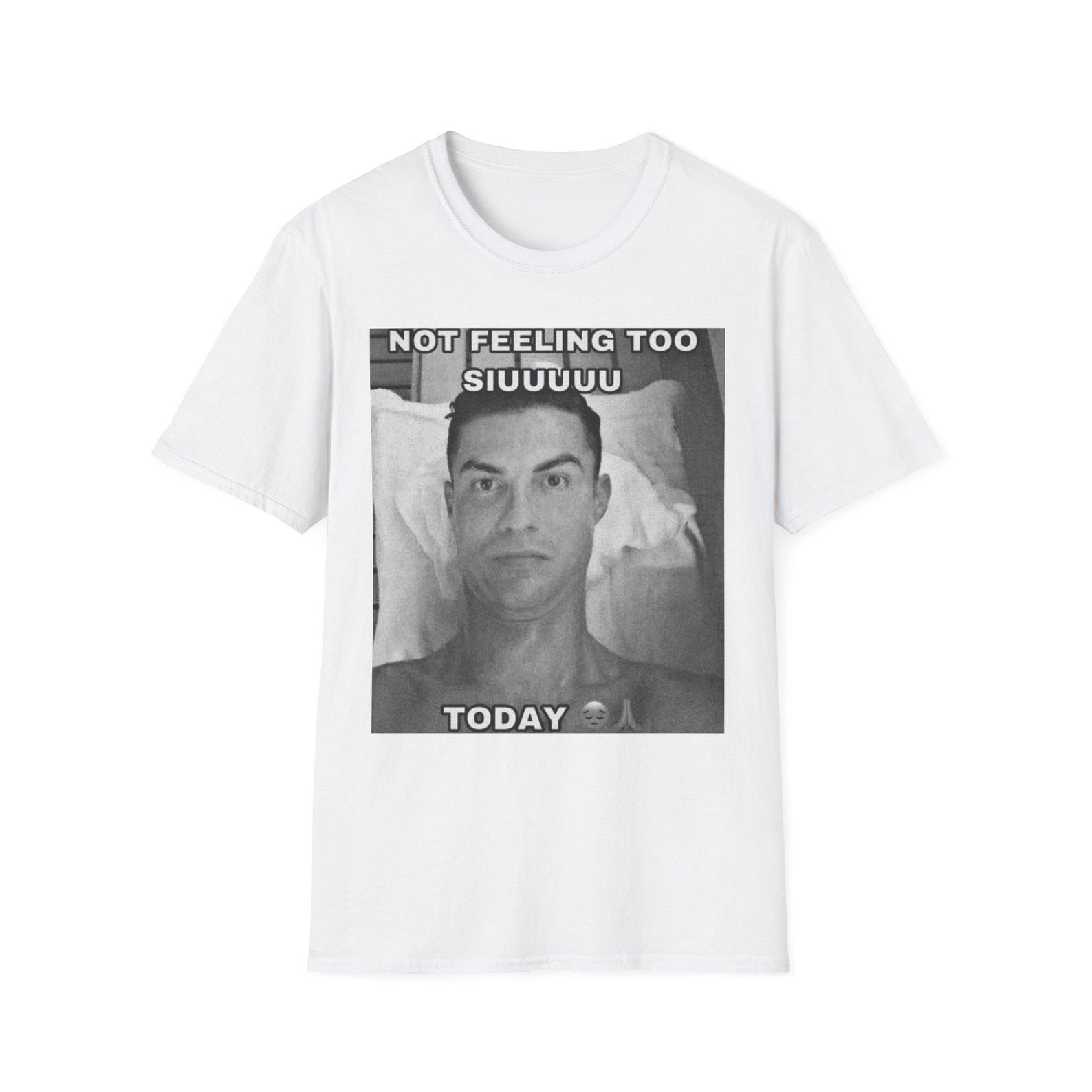 CR7 tshirt, Not Feeling Too Siuuuu Meme T-Shirt , Cristiano Ronaldo clothing , Cristiano Ronaldo memes, Cristiano Ronaldo funny tshirt S