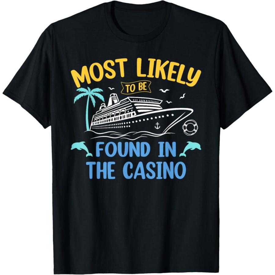 Most Likely Be Found In Casino Matching Family Cruise 2025 T-Shirt S