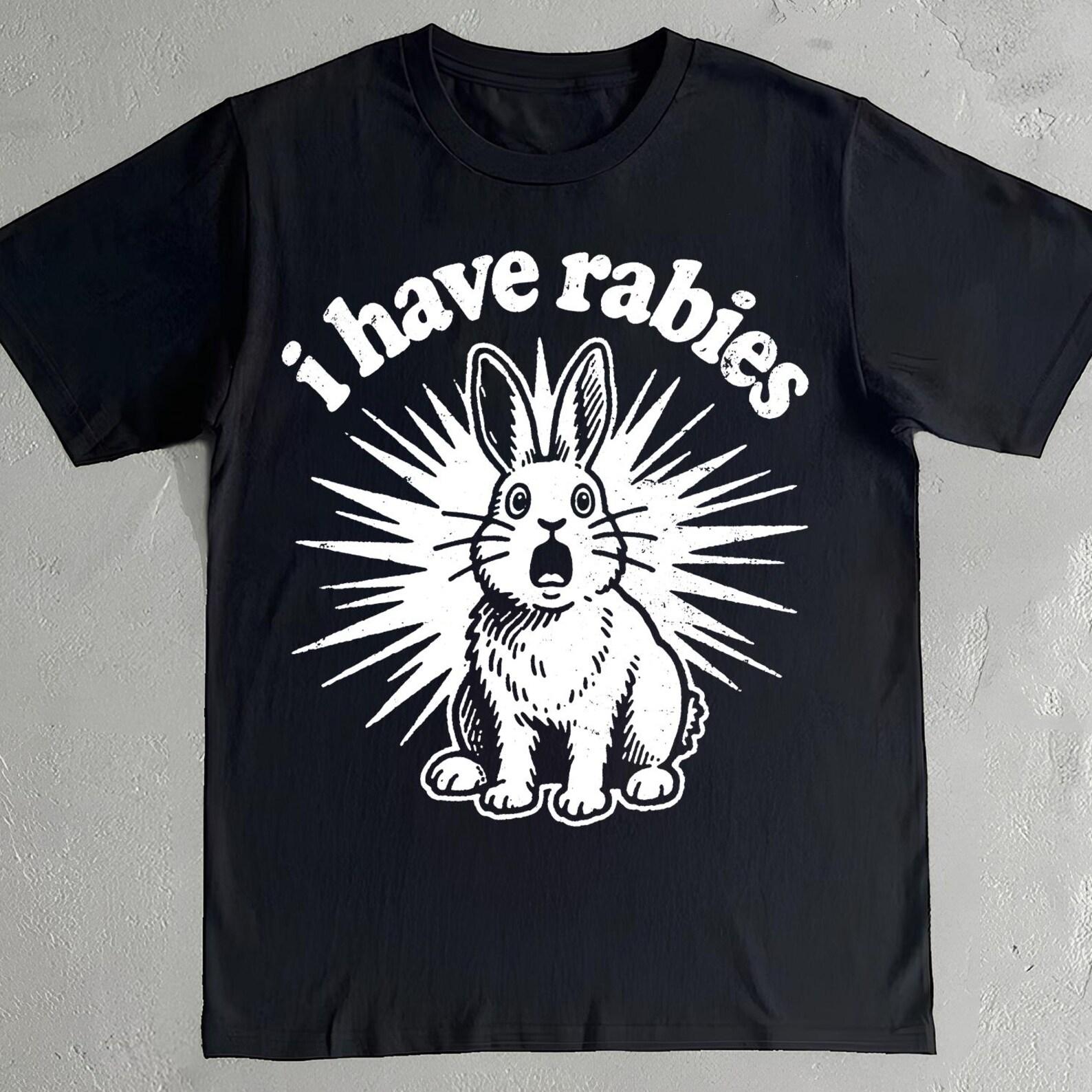 I Have Rabies T-Shirt - Funny Rabbit T-Shirt - Dark Humor Tee XL