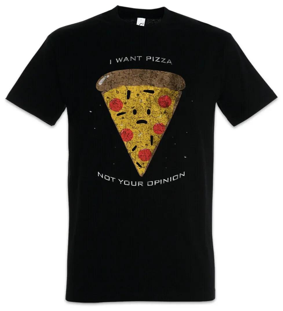 

I Want Pizza Not Your Opinion. Pizzeria Love Addiction Geek T-Shirt 100% Cotton O-Neck Short Sleeve Summer Casual Mens T-shir... S разноцветный