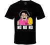 No No No T Shirt Mens Womens Tees Top