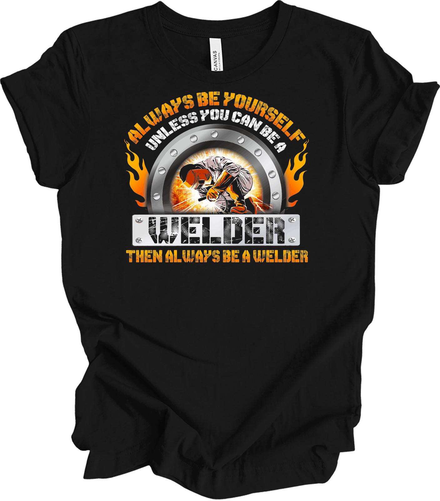 Always Be Yourself Unless You Can Be a Welder T-Shirt S