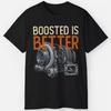 Boosted Is Better Shirt - Turbo Diesel Performance Gift Tee