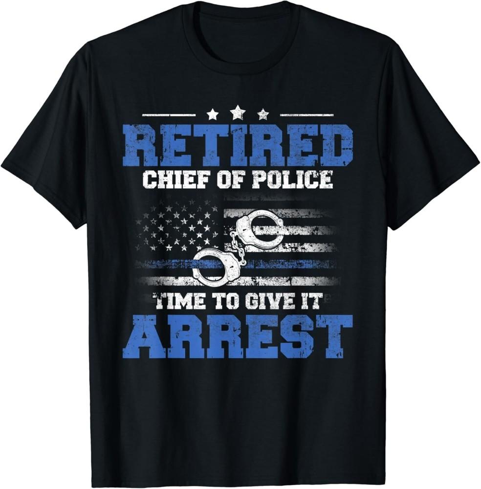 Retired Chief of Police Officer Time To Give It Arrest Gift Unisex T-Shirt