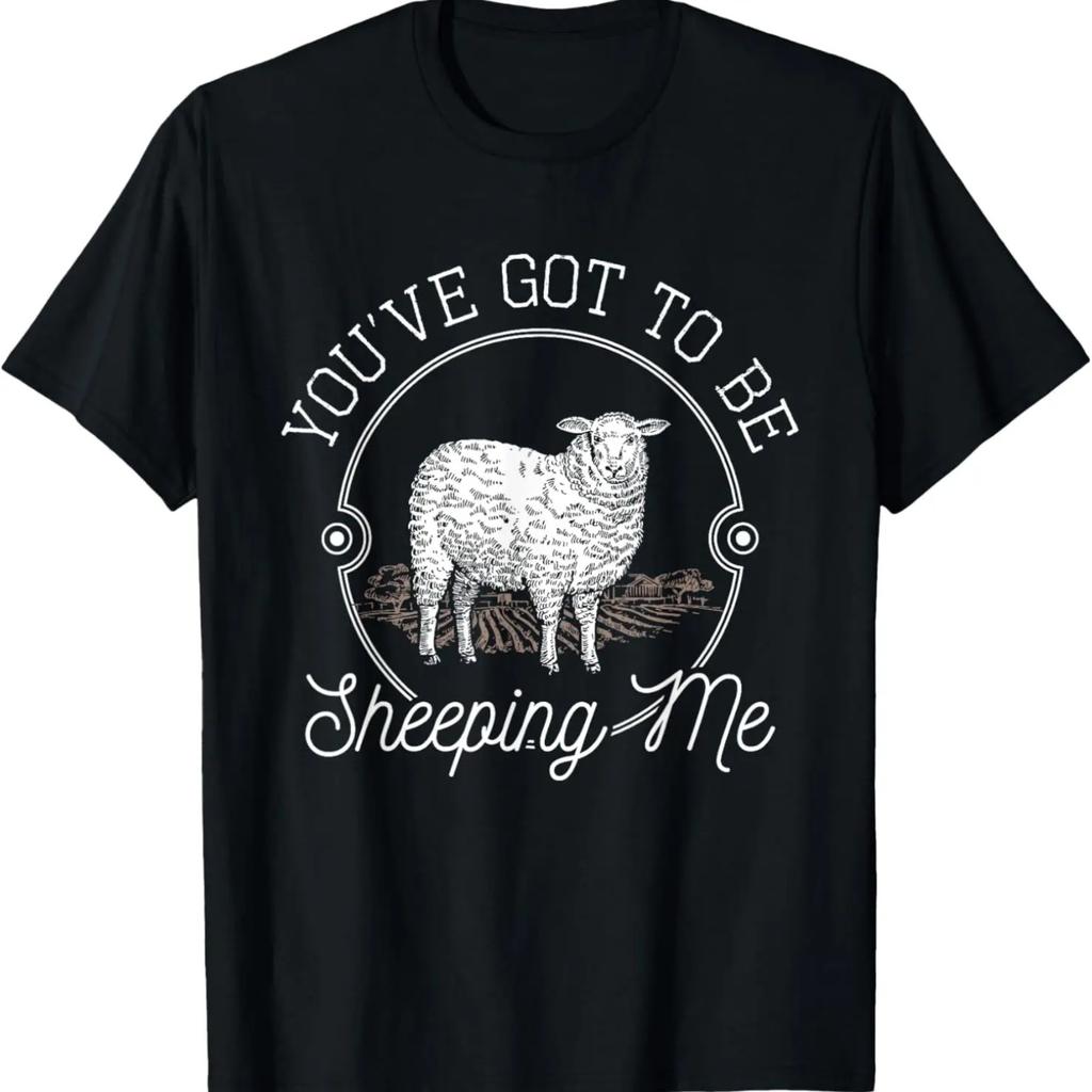 You've Got To Be Sheeping Me - Sheep Lover Herder T-Shirt