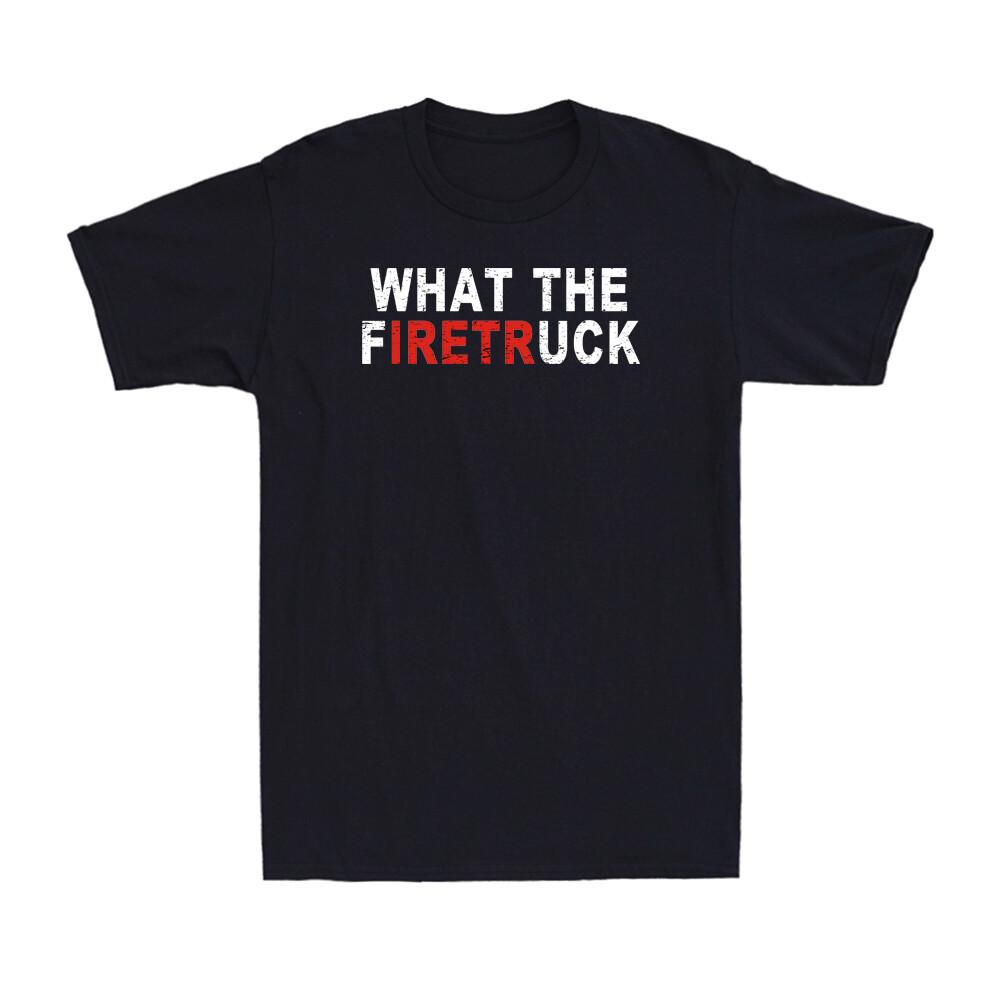 What The Firetruck Funny FireUnisex Firefighter Dad Gift Vintage Unisexs TShirt