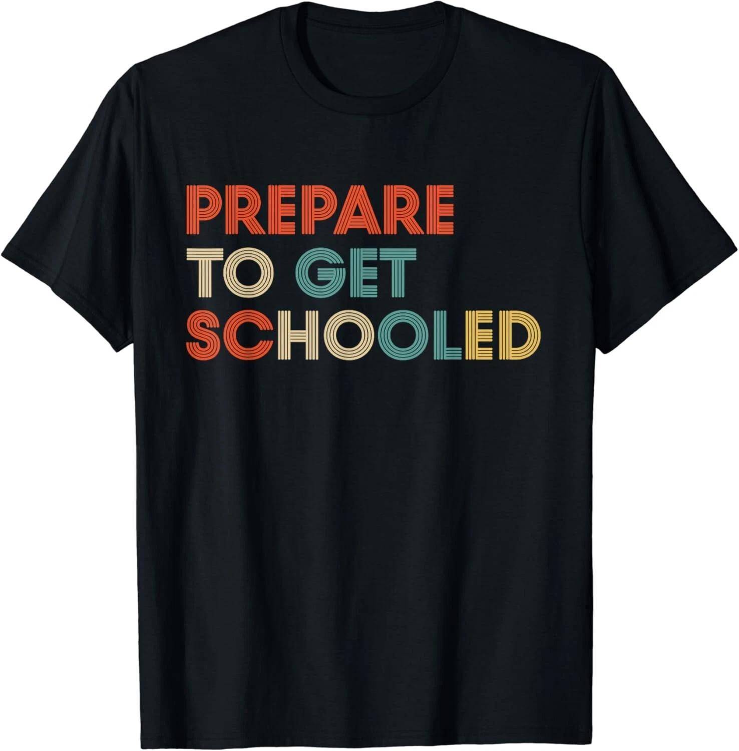 

Prepare to Get Schooled - Funny Back to School Teacher Gift Unisex T-Shirt 2XL