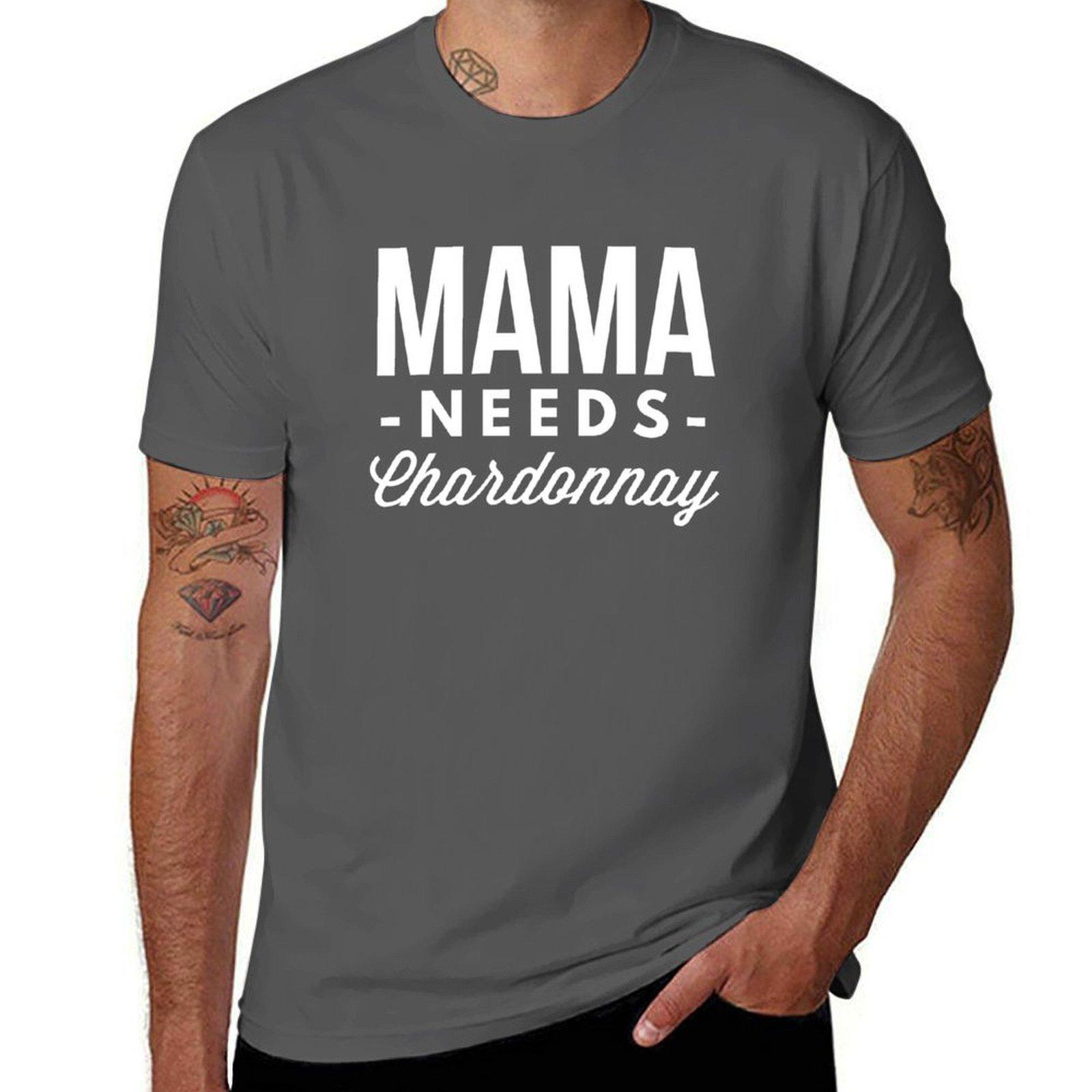 

Mama needs Chardonnay T-Shirt man graphic t shirt man t shirt cotton high quality T-Shirt 4XL