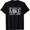 Weil ich Mike bin, dieses lustige kreative T-Shirt, normale kurze Ärmel, maschinenwaschbar, für Männer und Teenager, humorvolles Geschenk, Freizeitkleidung