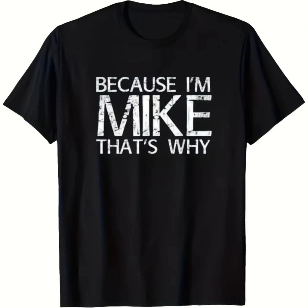 Because I'm Mike So This Funny Creative T-Shirt Regular Short Sleeve Machine Washable Men'S and Teen Humorous Gift Casual Wear