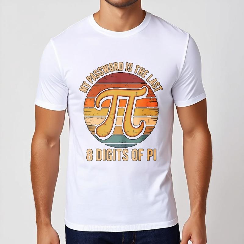 Printed For Unisex Round Neck Tshirt Unisex My Password Is The Last 8 Digits Of Pi Anime Man Tees Soft Cotton Tee Casual Tee