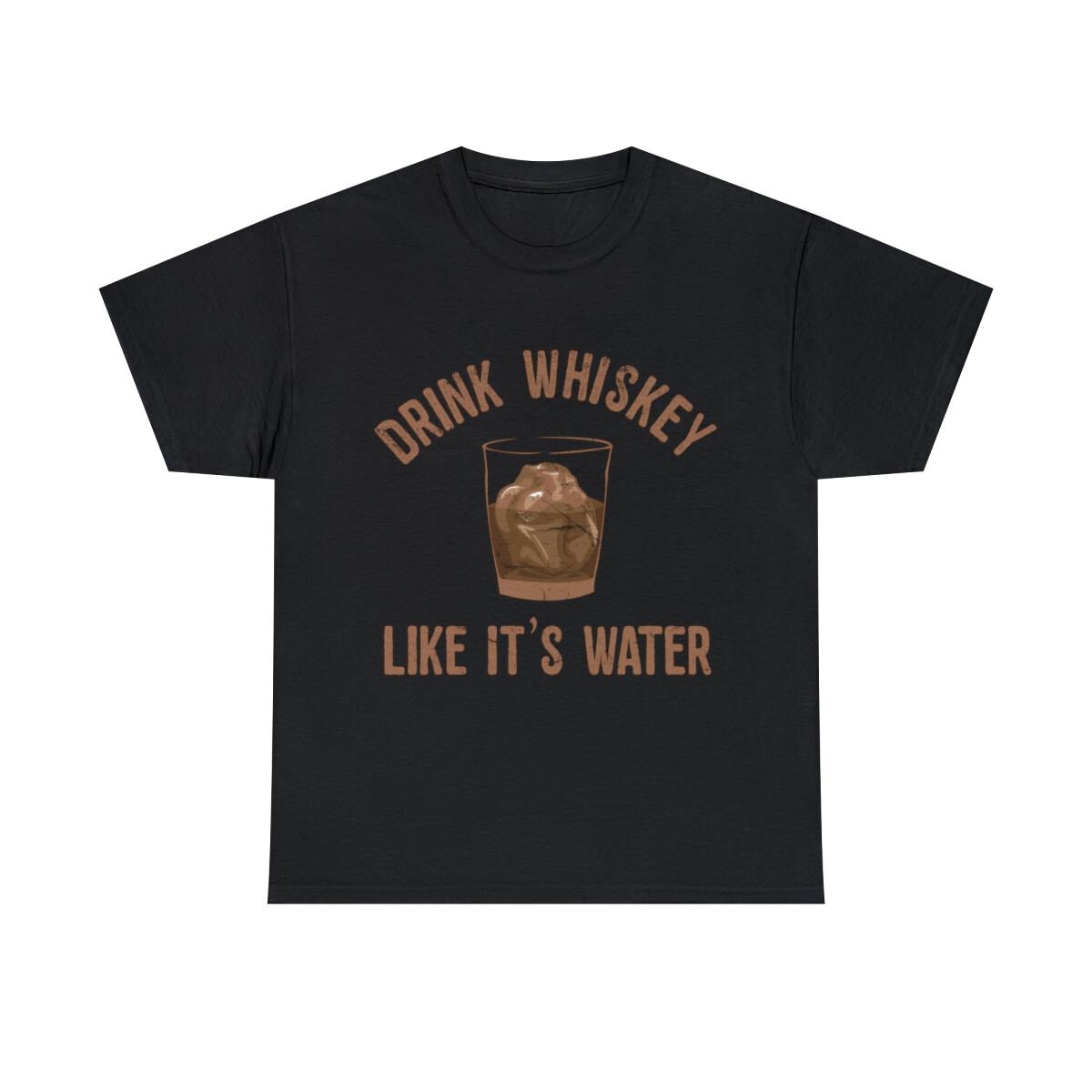 Drink Whiskey Like Its Water Graphic Tee Shirt, S-5XL M