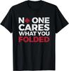 No One Cares What You Folded Funny Poker Gift Unisex T-Shirt