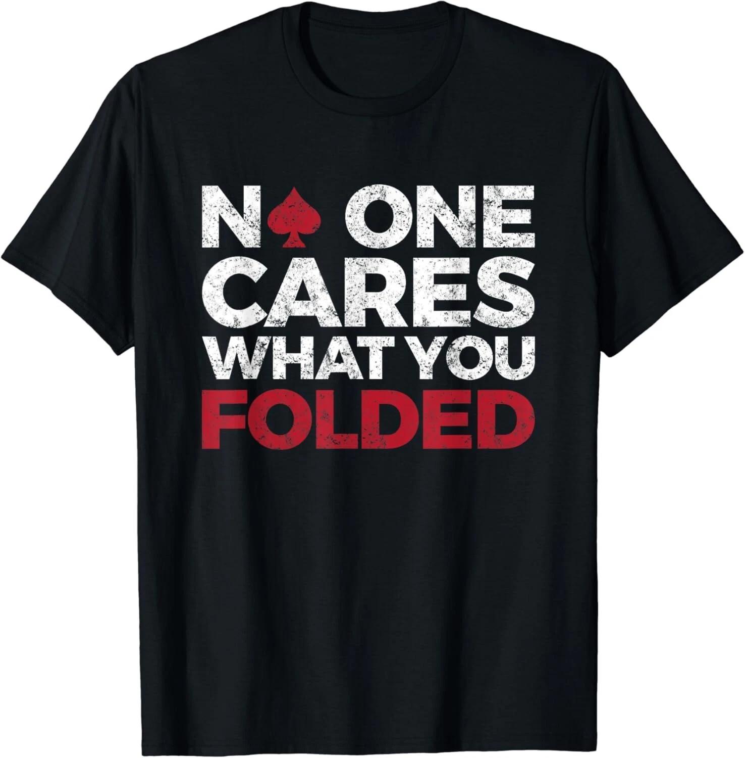 No One Cares What You Folded Funny Poker Gift Unisex T-Shirt S