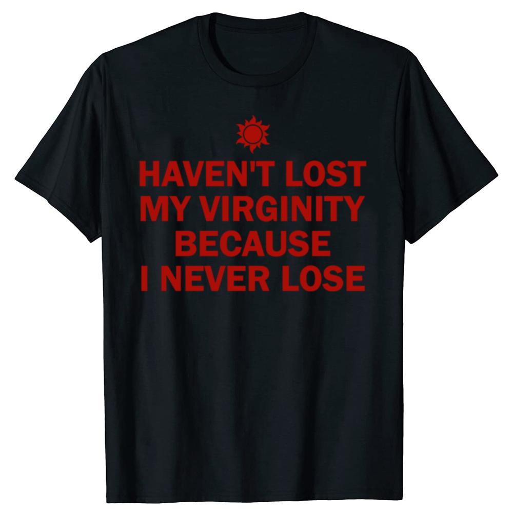 

Funny I Havent Lost My Virginity Because I Never Lose Sarcastic T Shirt Unisex Tees Oversized Fitness Tshirt Mens Clothing 4XL