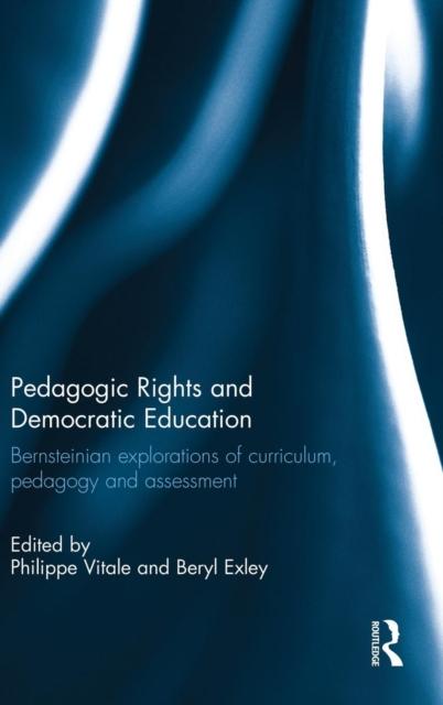 Libro Pedagogic Rights and Democratic Education : Bernsteinian Explorations of Curriculum, Pedagogy and Assessment