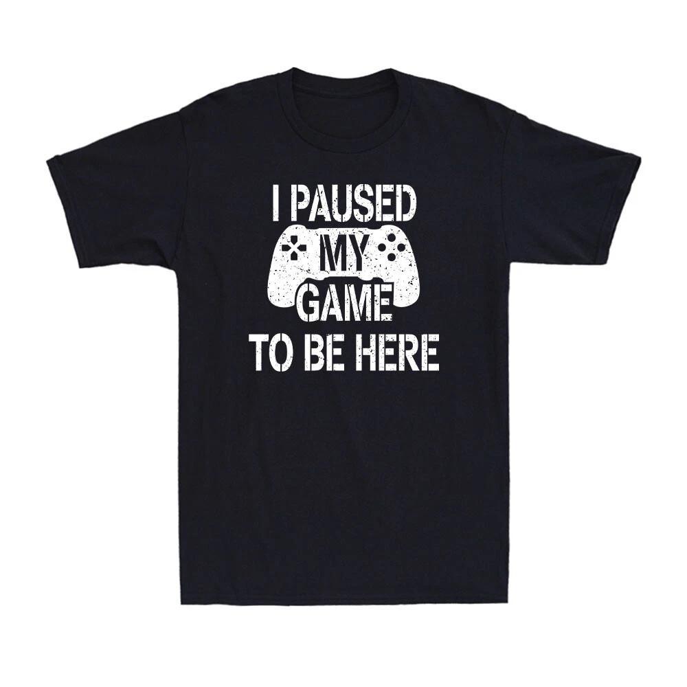 I Paused My Game To Be Here Funny Video Game Gaming Gift For Gamer Men s T-Shirt XL