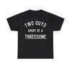 Two Guys Short Of A Threesome Cool Graphic T-Shirt, Sizes S-5XL