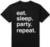 Funny Eat Sleep Party Repeat T Shirts Men Women Humor Streetwear Tee Shirt Short Sleeve Unisex Y2k Clothes 2000s Free Shipping