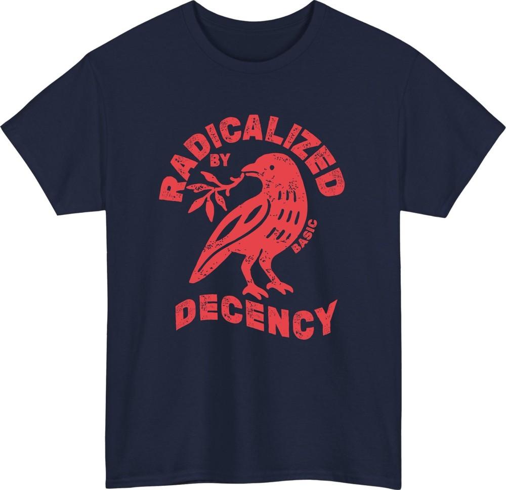 Radicalized by basic decency bird tshirt peace olive branch quote gift tee top S