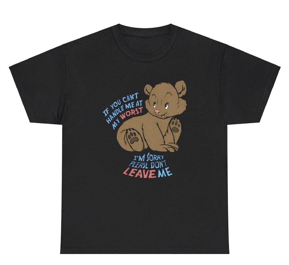 CanT Handle Me At My Worst Please DonT Leave Me T Shirt Funny Ex Gf Gag Tee S