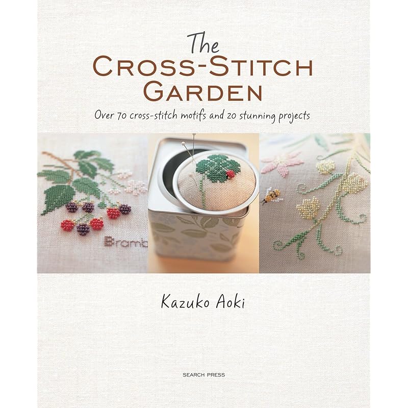 The CrossStitch Garden: Over 70 crossstitch motifs with 20 stunning projects