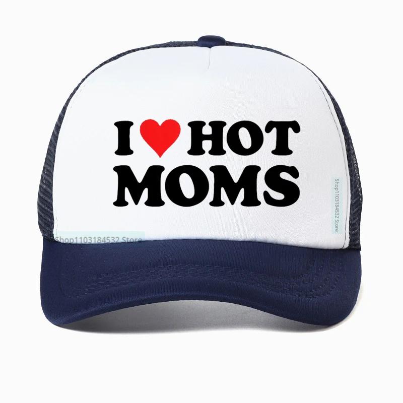 Funny I LOVE HOT MOMS Baseball Cap hippie goth crop Golf hats fashion Summer Unisex Mesh Breathable Snapback hats Casquette