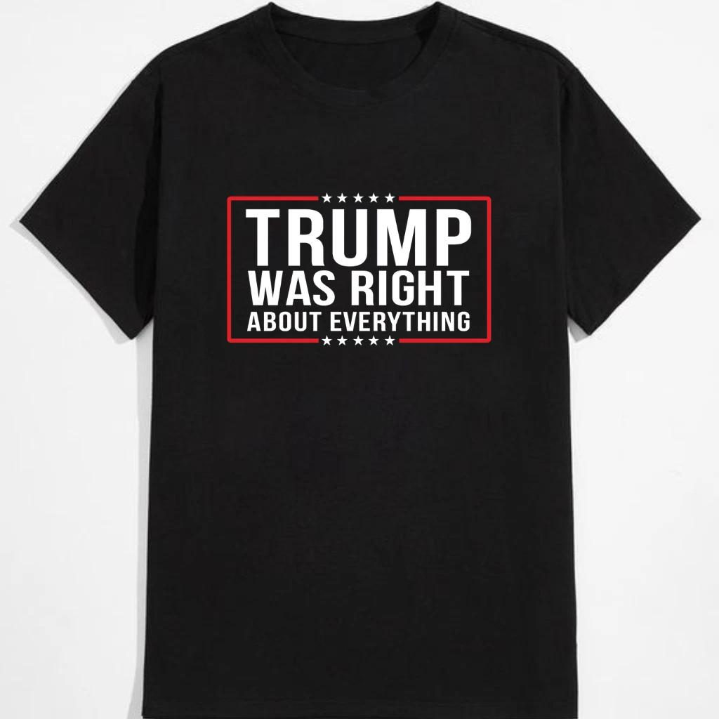 Trump Was Right About Everything Funny USA Graphic T-Shirt Unisex S-5XL 4XL