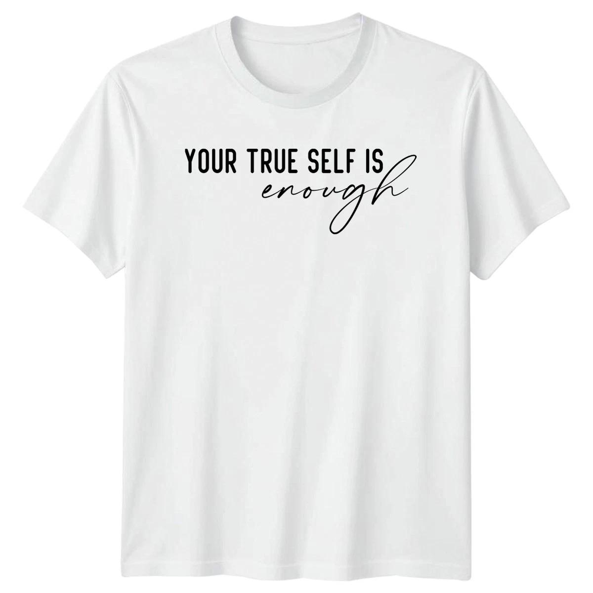 Your True Self Is Enough T-Shirt Positive Affirmation Inspirational Gift XXXL