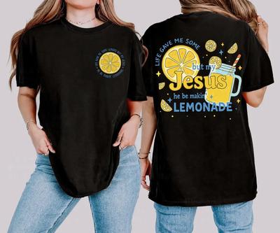 Life Gave Me Some Lemons Shirt But My Jesus He Be Makin Lemonade Christian Shirt Bible Verse Tee Faith Graphic Tee