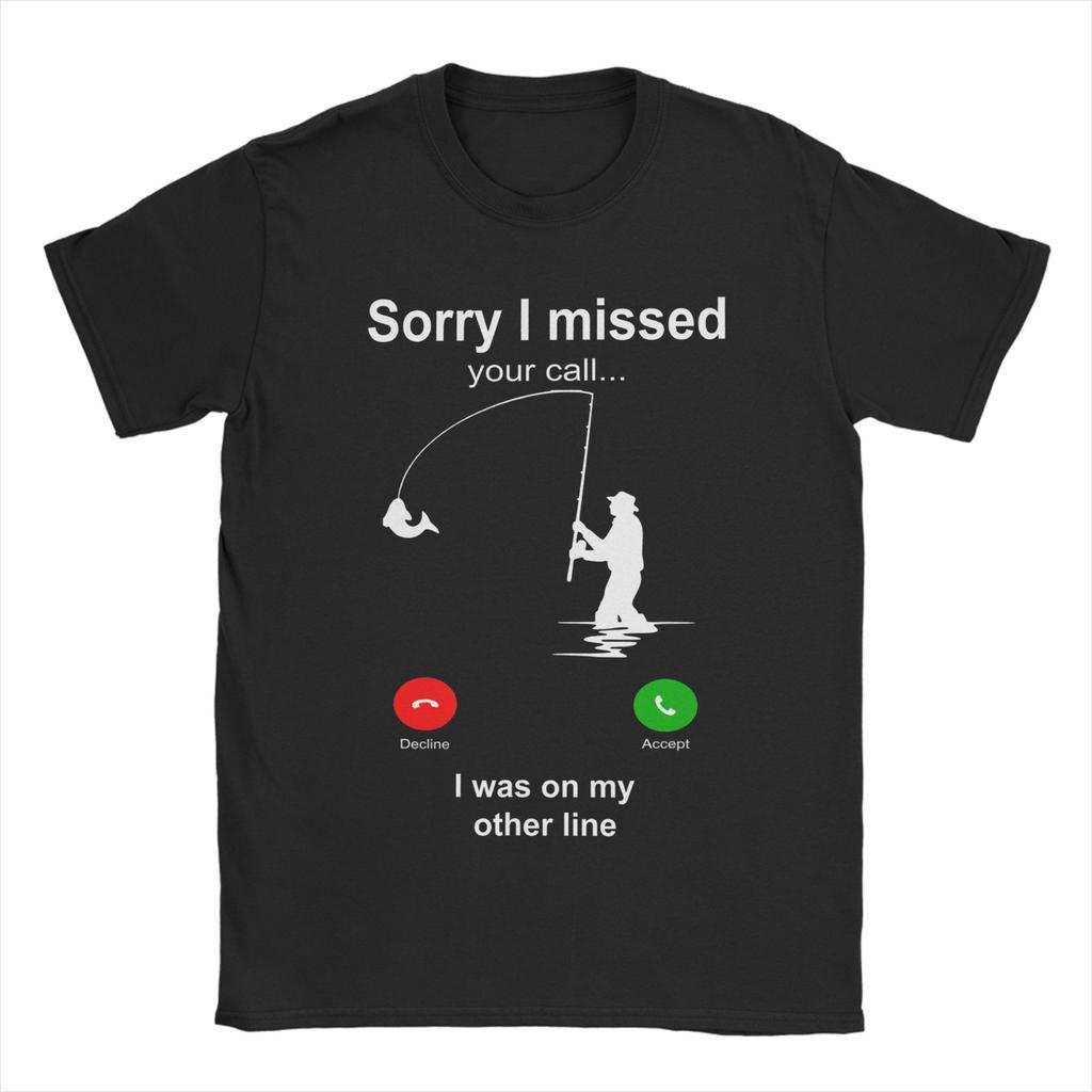 Funny Sorry I Missed Your Call Was On Other Line Fishing TShirts for Unisex Novelty 100 Cotton Tees T Shirts Plus Size Tops