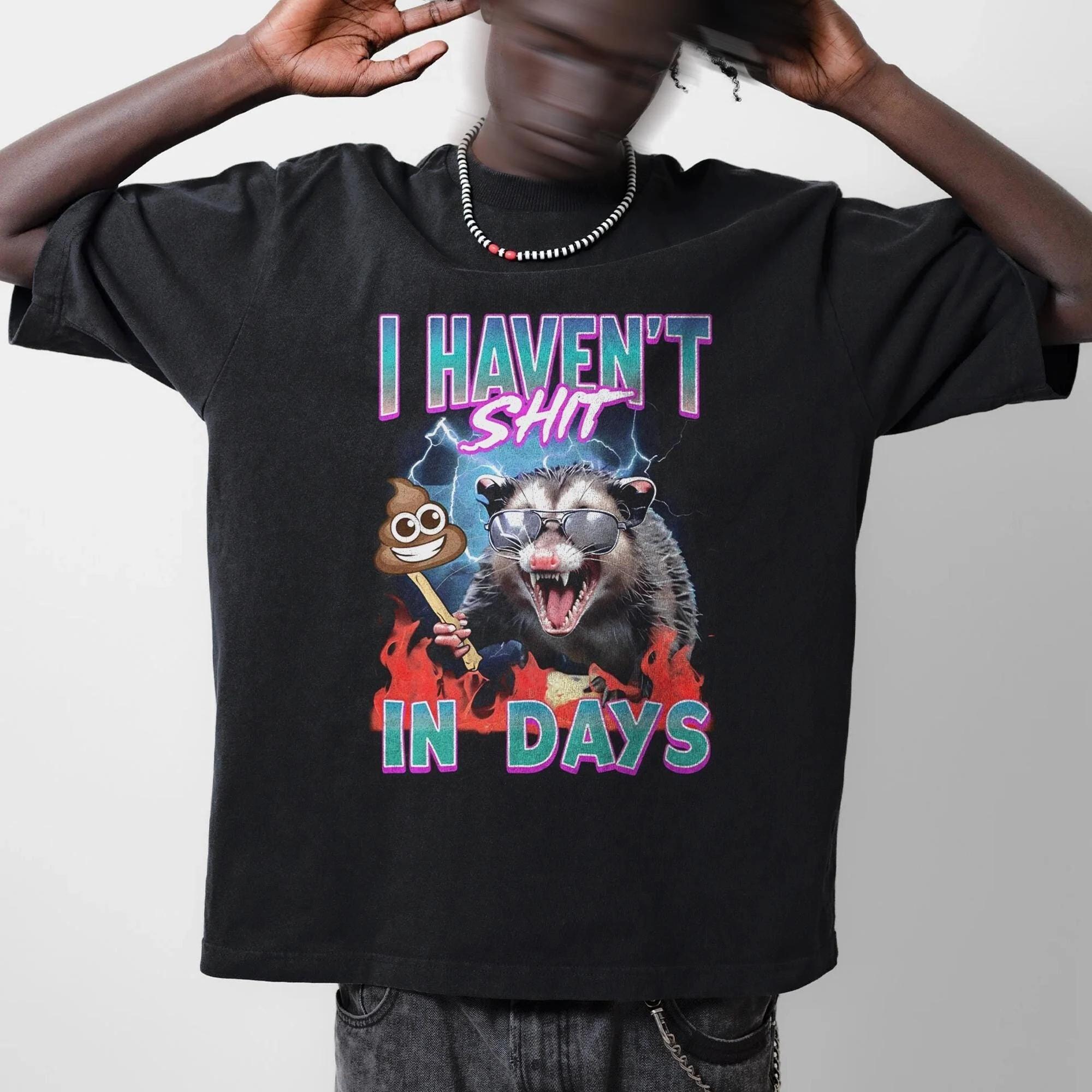 

I Havent Shit in Days Shirt Ironic Opossum Tshirt Funny Meme Tshirt Constipated Tee IBS Shirts Tummy Ache Stomach Issues Gifts 4XL