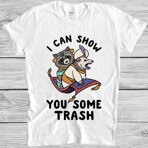 

I Can Show You Some Trash Funny Raccoon Possum Lover Movie Gift Tee T Shirt M917 2XL