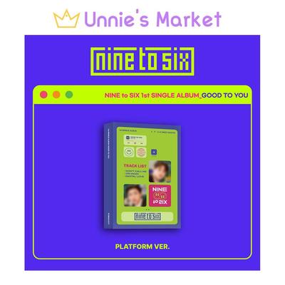 NINE to SIX [GOOD TO YOU] Album Piattaforma 1° Singolo