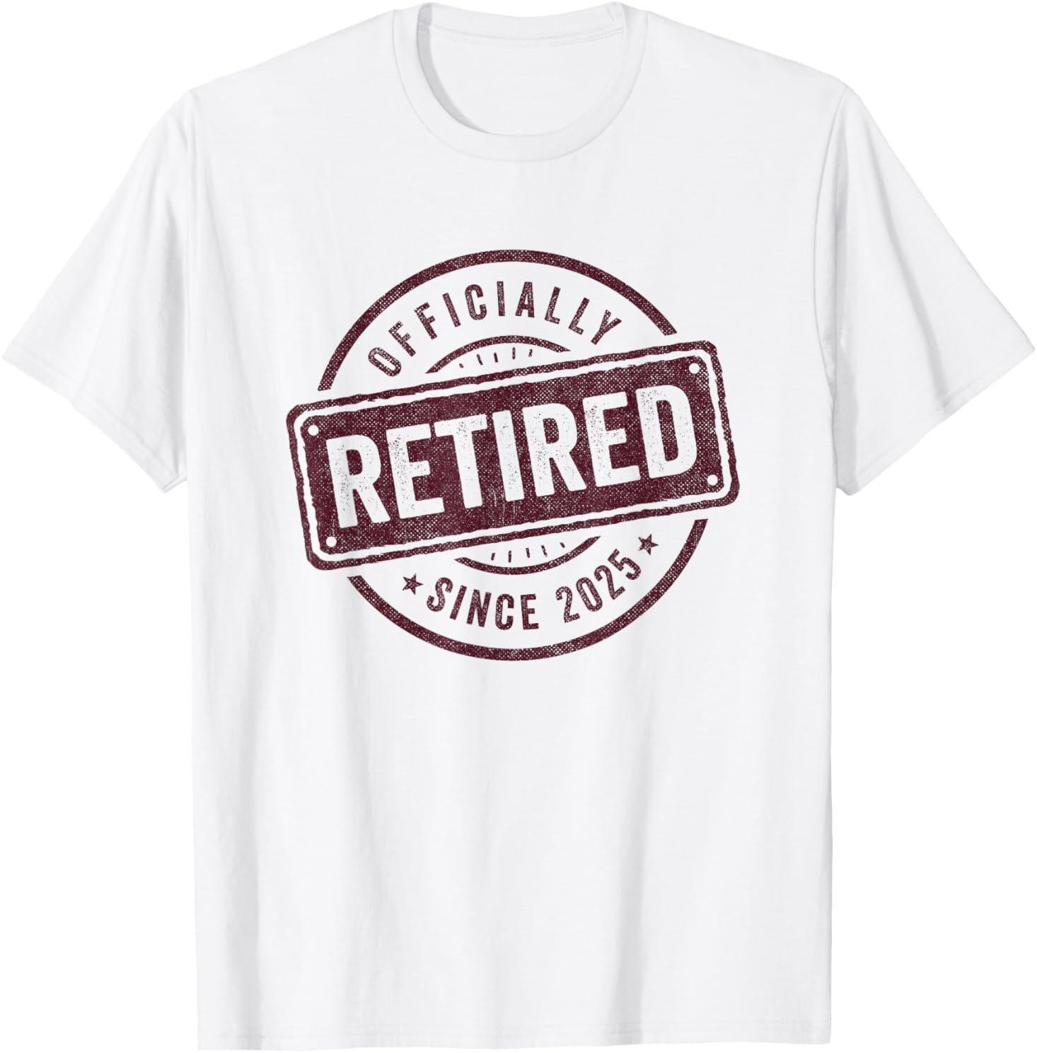 2025 Retirement Officially Retired 2025 Retirement 2025 T-Shirt S