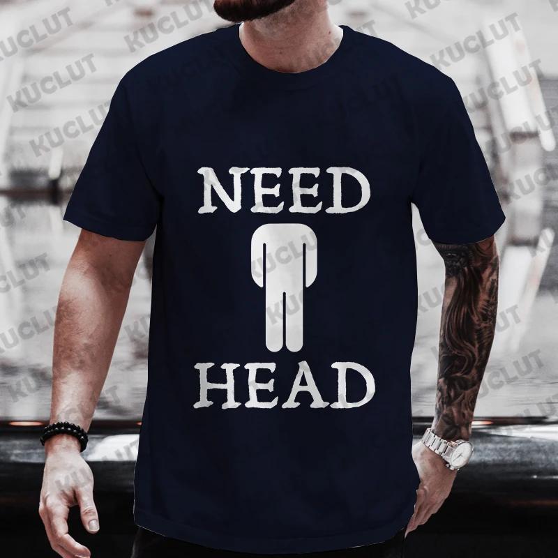 Men's Need Head Adult Humor T-shirt for Men Dirty Joke Tees Shirt Fashion Casual Summer Oversized Clothing Short Sleeve Tees