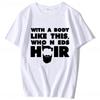 With A Body Like This Who Needs Hair Shirt Bald Gift Leisure T Shirts For Unisex Tops T Shirt Outdoor New Funny Cloth Gift