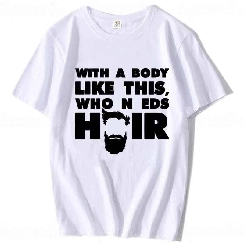 With A Body Like This Who Needs Hair Shirt Bald Gift Leisure T Shirts For Unisex Tops T Shirt Outdoor New Funny Cloth Gift