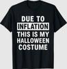 Due To Inflation This Is My Halloween Costume T-Shirt